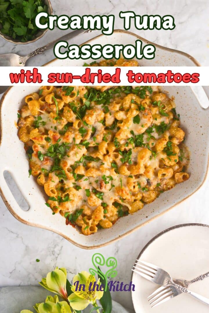 Tuna casserole in baking dish with text overlay that says 'creamy tuna casserole with sun-dried tomatoes'.