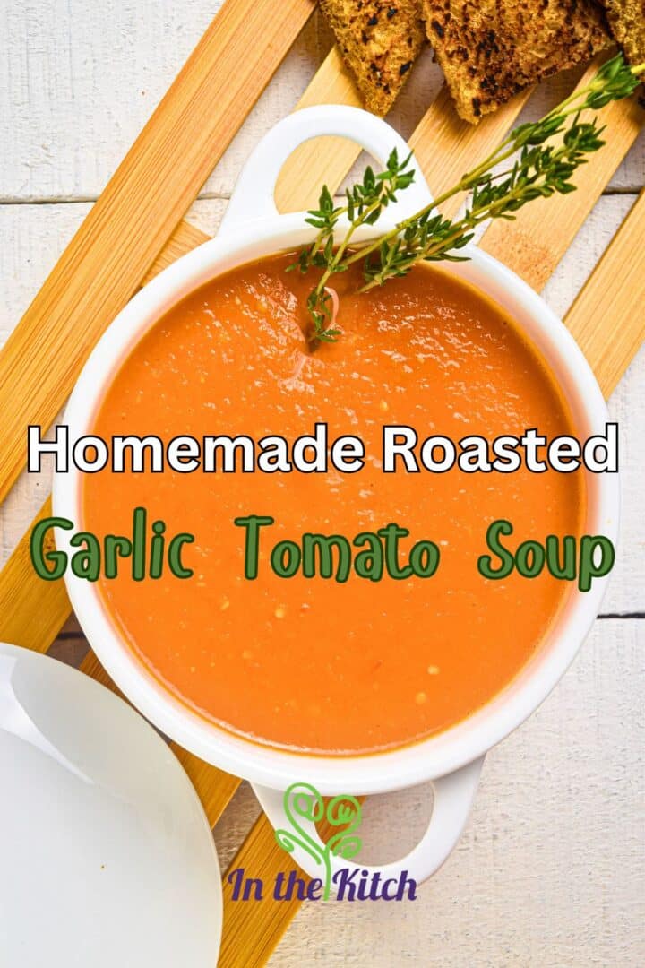 Tomato soup in bowl with text overlay that says 'homemade roasted garlic tomato soup'.