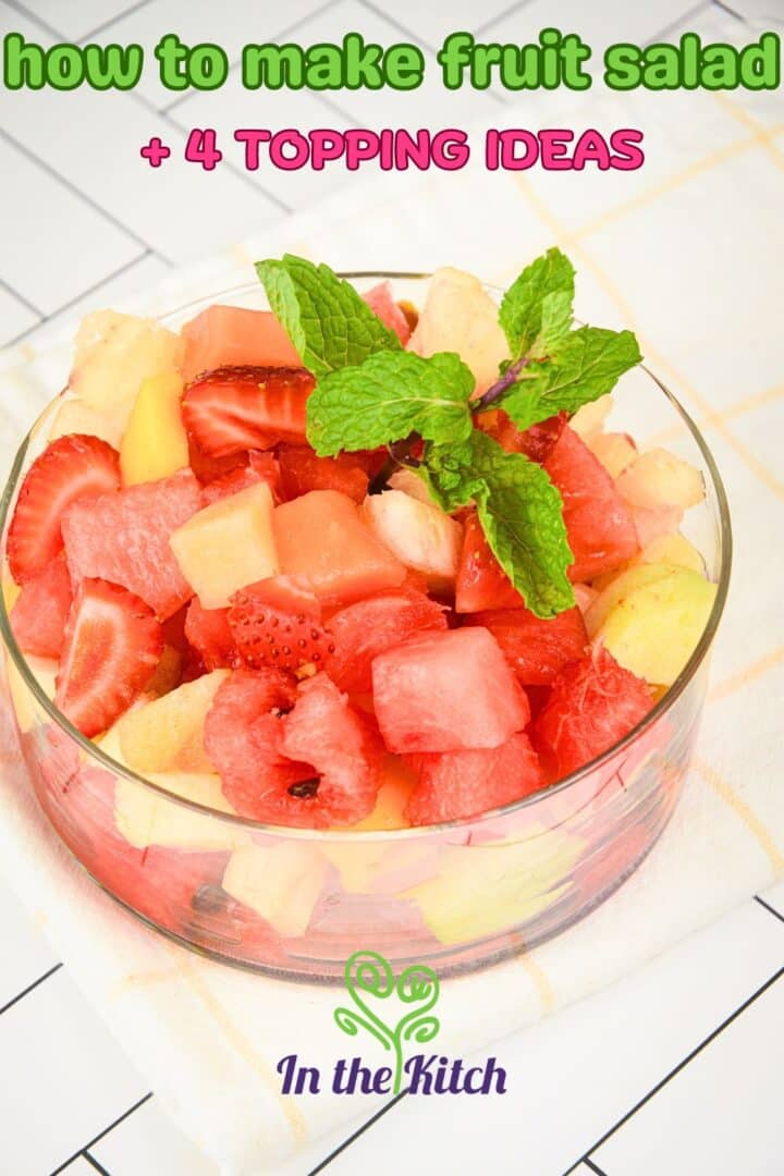 Fruit salad in glass dish with text overlay that says 'how to make fruit salad + 4 topping ideas'.