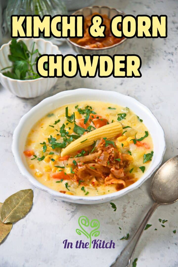 Kimchi chowder in bowl with text overlay that says 'kimchi & corn chowder.